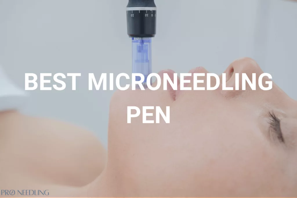 Best Microneedling Pen